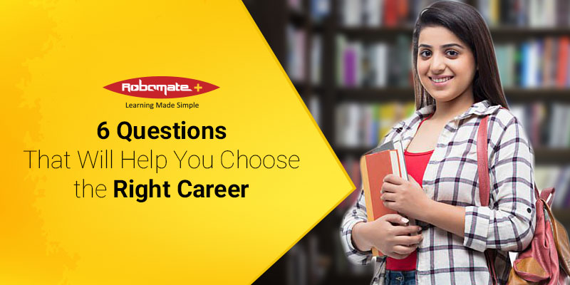 The Right Career: 6 Questions To Help You Choose - Robomate Plus