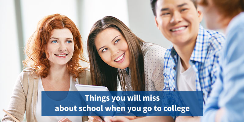 Things you will miss about school when you go to college