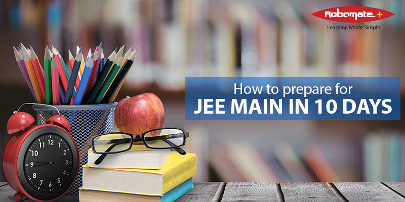 How to prepare for JEE Main in 10 Days - Robomate Plus