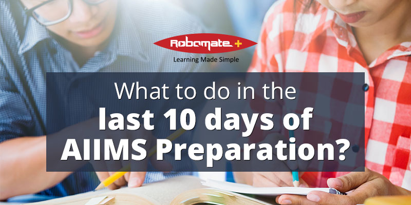 What to do in the last 10 days of AIIMS Preparation - Robomate+