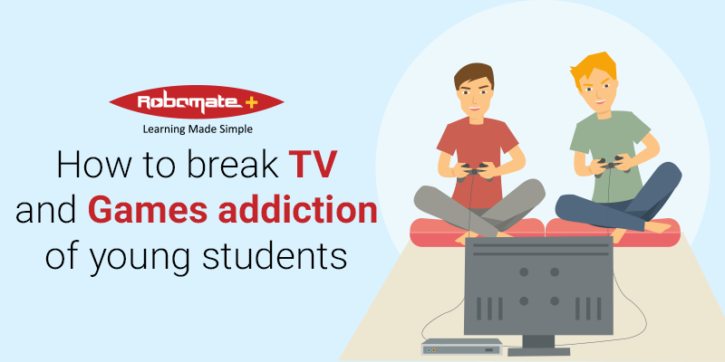 How to break TV and Games addiction of young students - Robomate+